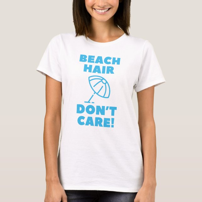Beach Hair Don't Care! T-Shirt (Front)