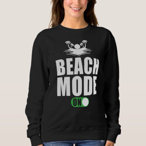 Beach Holiday Saying Beach Mode On   Sweatshirt