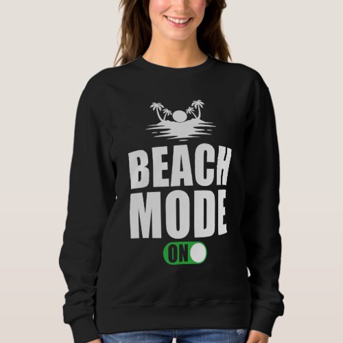 Beach Holiday Saying Beach Mode On Sweatshirt
