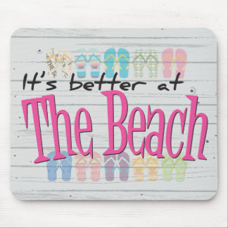 Beach - It's better at the Beach Mouse Pad