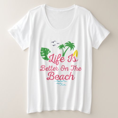 beach life is better on the beach plus size T_Shirt