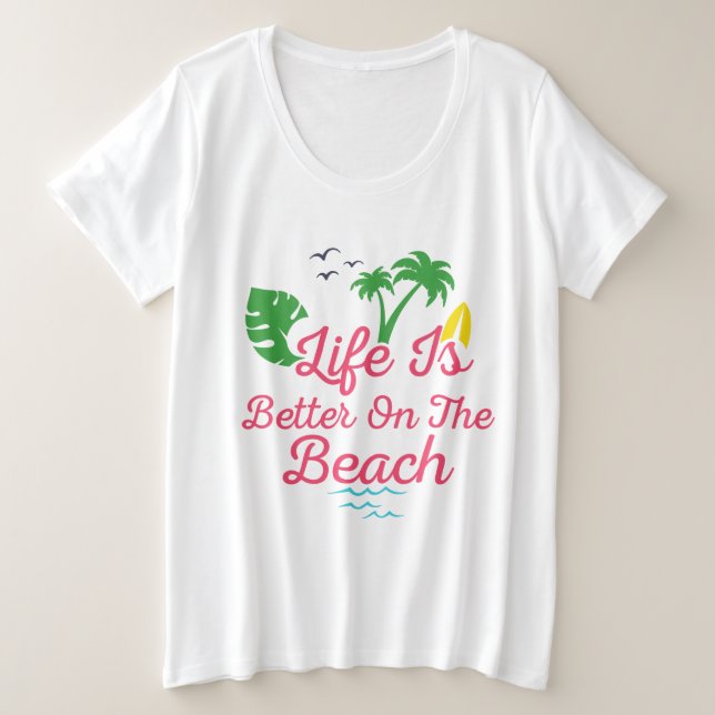 beach life is better on the beach plus size T-Shirt (Design Front)