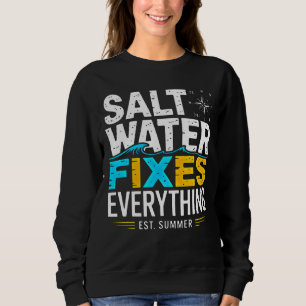 Beach Lover Apparel: Saltwater Fixes Everything Sweatshirt