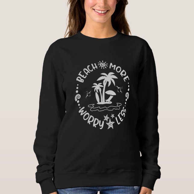 Beach More Worry A Less Hello Summer Vibes Beach V Sweatshirt (Front)