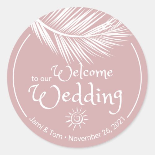 Beach Palm Leaf Dusty Rose Wedding Welcome Classic Round Sticker