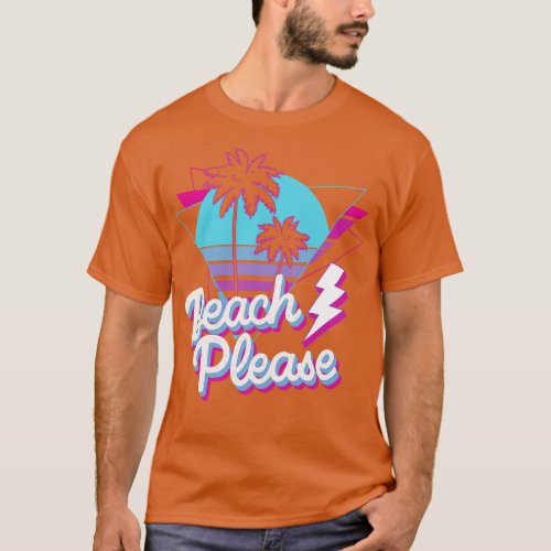 Beach Please 80s Saying T_Shirt