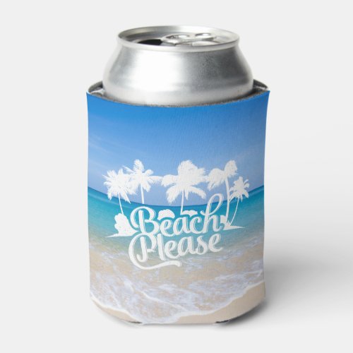 Beach Please Funny Quote Can Cooler