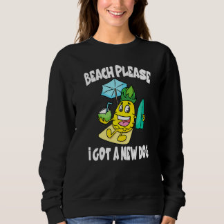 Beach Please I Got A New Dog Pineapple Fruit   Sweatshirt