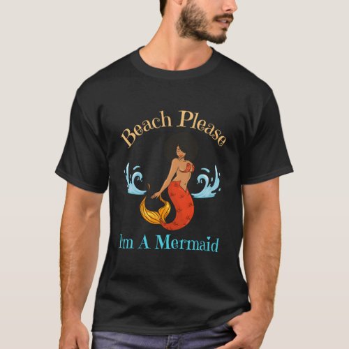Beach Please IM A Mermaid Black Mermaids T_Shirt