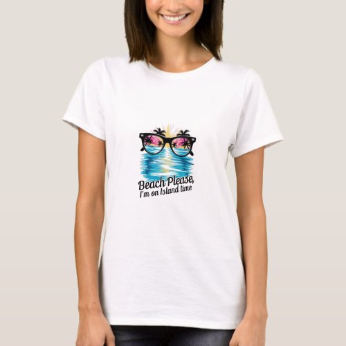 Beach please Im no Island time design T_shirt 