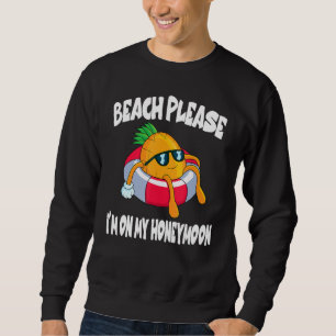 Beach Please I'm On My Honeymoon Pineapple Fruit Sweatshirt