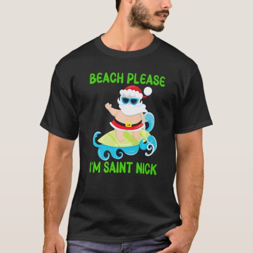 Beach Please Im Saint Nick  Santa Surfing Ocean W T_Shirt