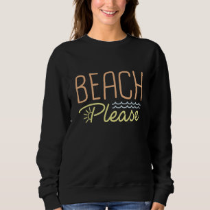 Beach Please Sweatshirt