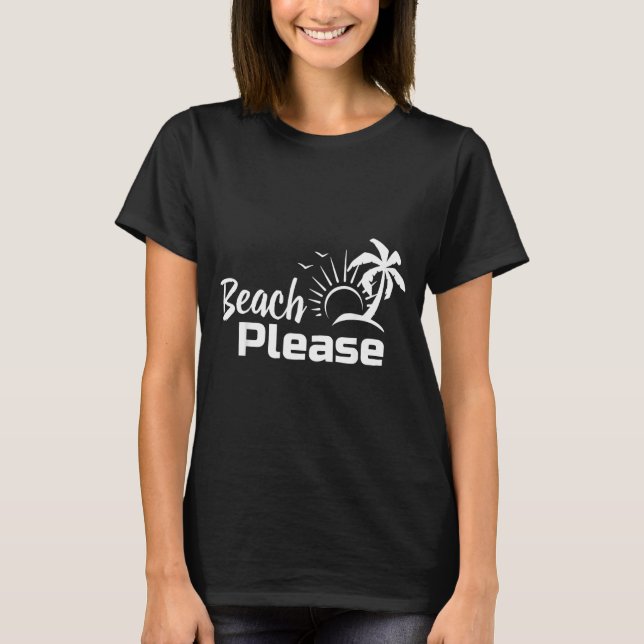 Beach Please T-Shirt (Front)