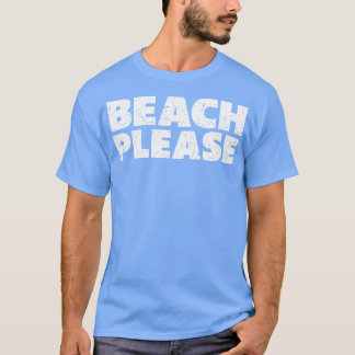 Beach Please T-Shirt