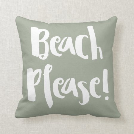 “beach Please! “ Throw Pillow
