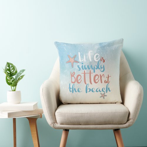 Beach Quote Life Is Simply Better At The Beach Throw Pillow