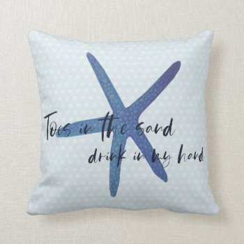 Beach Quote Starfish Toes In The Sand Throw Pillow by Lovewhatwedo at Zazzle