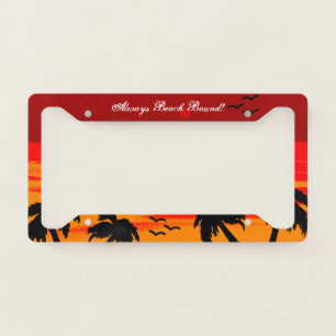 Beach Sky -Always Beach Bound Blazing Palm C License Plate Frame