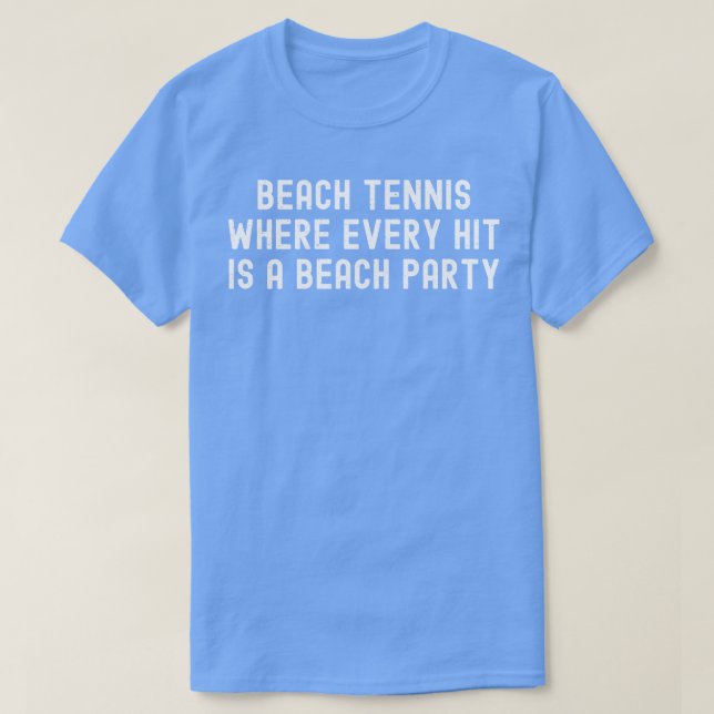 Beach Tennis Where Every Hit is a Beach Party T-Shirt (Design Front)