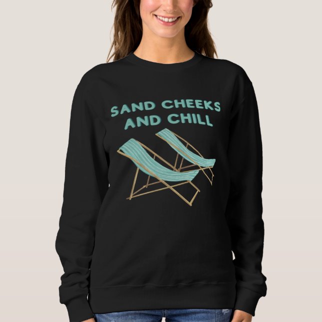 Beach Vacation Sand Cheeks and Chill Beachy Chairs Sweatshirt (Front)