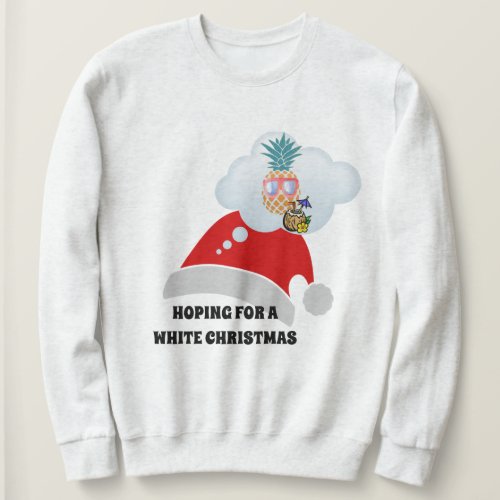 Beach vibes Hoping For A White Christmas Funny Sweatshirt