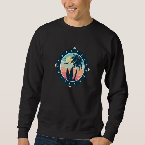 Beach Vibes Only Cool Retro Vintage Surfing Graphi Sweatshirt