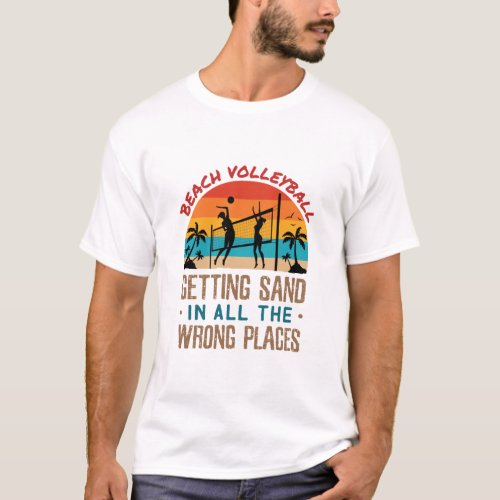 Beach Volleyball Getting Sand in All Wrong Places T_Shirt