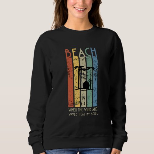 Beach Where The Wind And Waves Heal My Soul Ocean  Sweatshirt