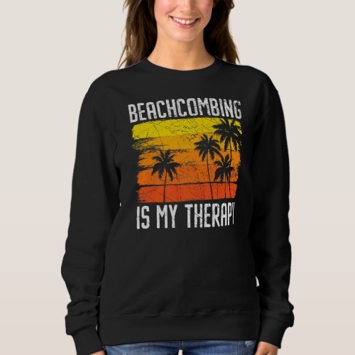 Beachcombing Is My Therapy Beachcomber Beach Glass Sweatshirt
