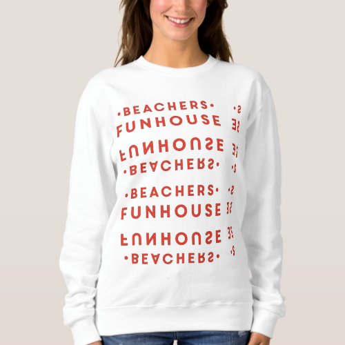 Beachers Funhouse Sweatshirt