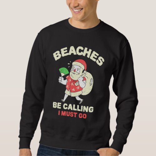 Beaches Be Calling I Must Go  Christmas In July Sa Sweatshirt