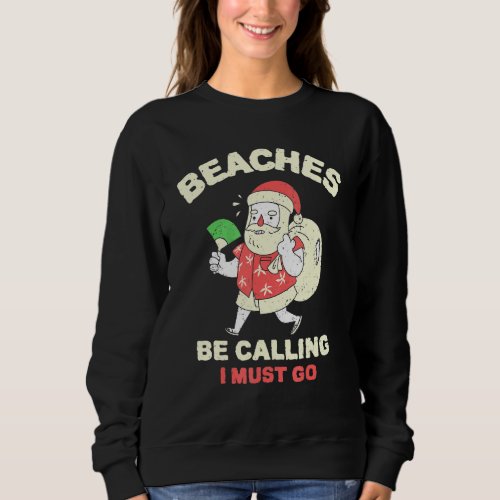 Beaches Be Calling I Must Go  Christmas In July Sa Sweatshirt