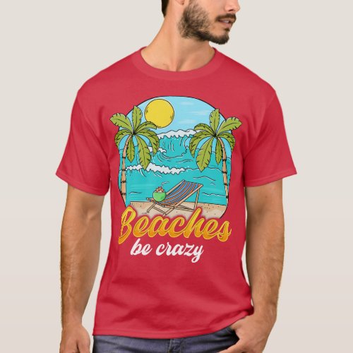 Beaches Be Crazy Funny Beach Vacationing Pun T_Shirt