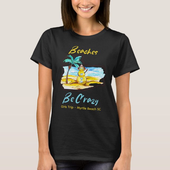 Beaches Be Crazy Tee Girls Weekend Customizable (Front)