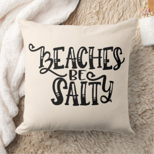 Beaches Be Salty Throw Pillow