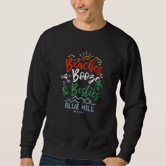 Beaches Booze And Besties Blue Hill Summer Maine T Sweatshirt