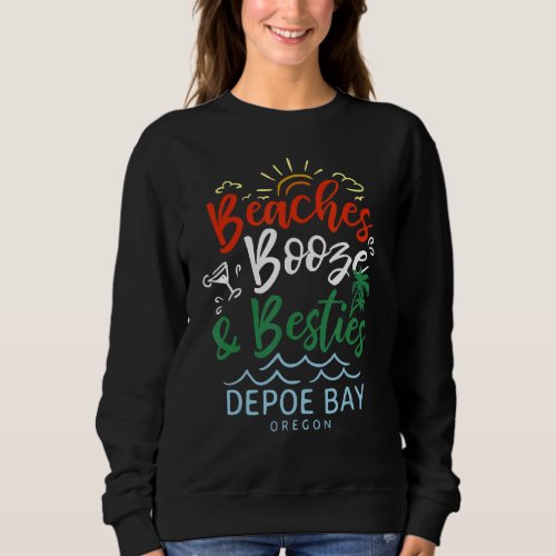 Beaches Booze And Besties Depoe Bay Summer Oregon  Sweatshirt