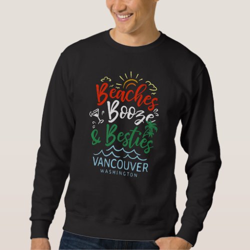 Beaches Booze And Besties Vancouver Summer Canada  Sweatshirt