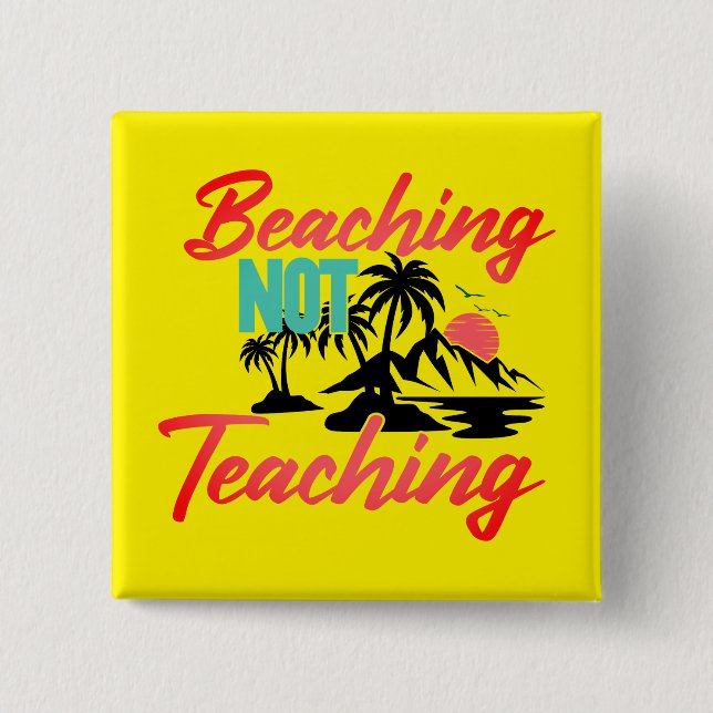 Beaching Not Teaching-71071 Button (Front)