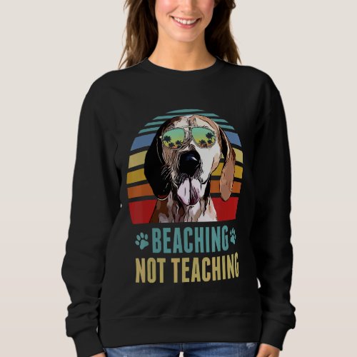 Beaching Not Teaching American English Coonhound D Sweatshirt