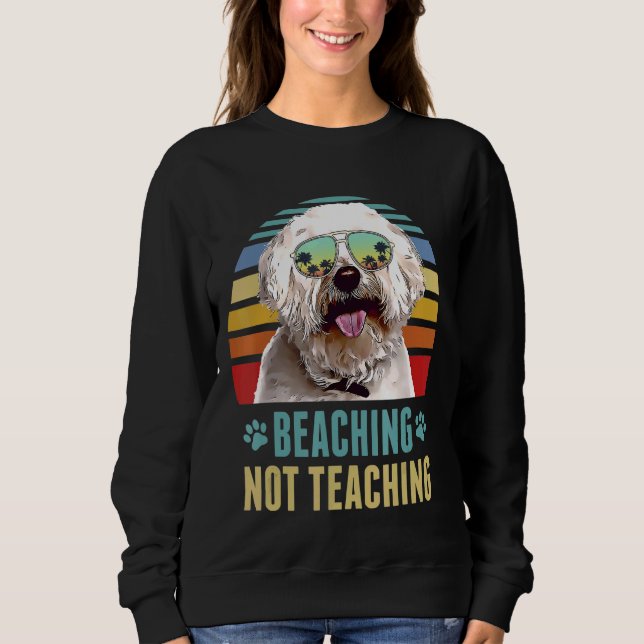 Beaching Not Teaching  Bichons Frise Dog Summer Sweatshirt (Front)