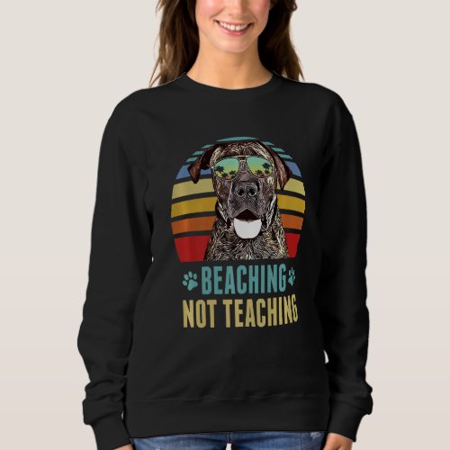 Beaching Not Teaching  Boerboel Dog Teacher Summer Sweatshirt