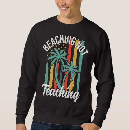 Beaching Not Teaching Cool Teacher Vintage America Sweatshirt