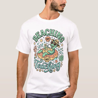 Beaching Not Teaching | Cute Sea Turtle Summer Bre T-Shirt