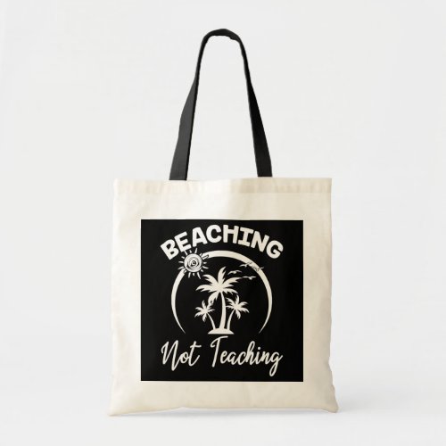 Beaching Not Teaching Funny Teacher Beach Tote Bag