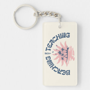 Beaching Not Teaching Funny Teacher Summer Break Keychain