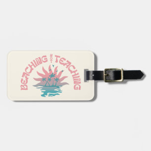 Beaching Not Teaching Funny Teacher Summer Break Luggage Tag