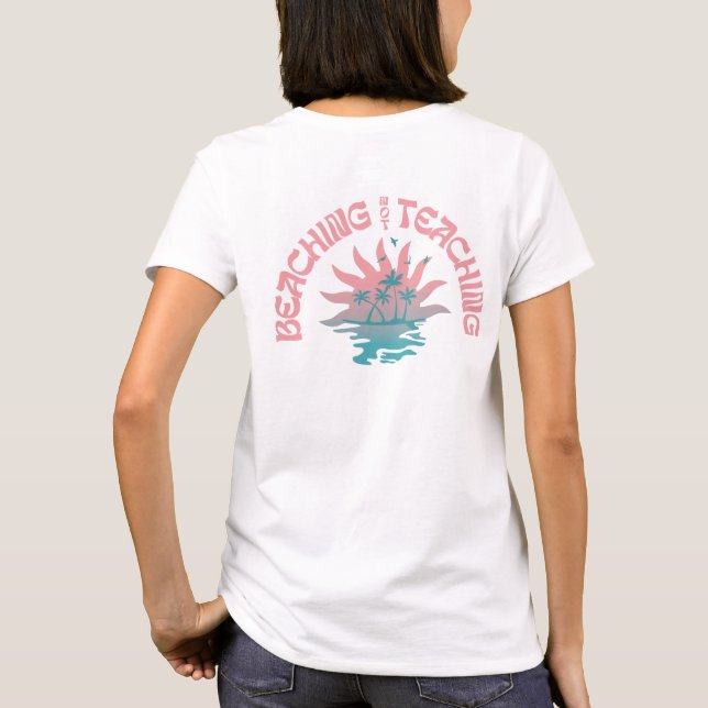 Beaching Not Teaching Funny Teacher Summer Break T-Shirt (Back)