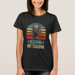 Beaching Not Teaching Irish Setter Dog Teacher Su T-Shirt